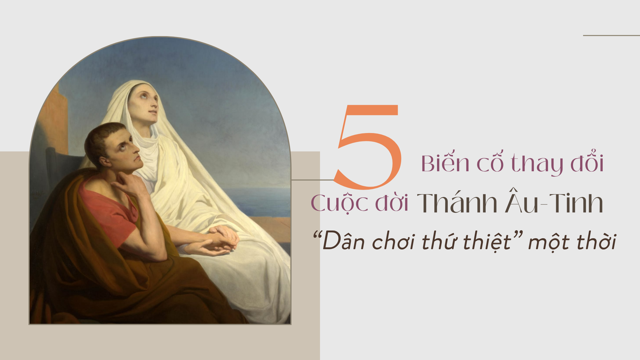 5 biến cố lớn trong cuộc đời thánh Âu-tinh, “dân chơi thứ thiệt” một thời